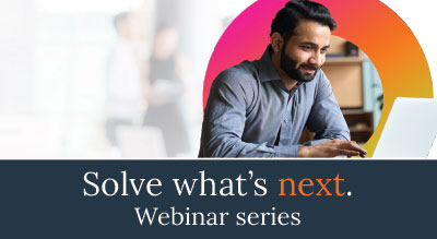 Solve what's next. Webinar series